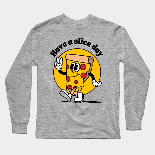 Have a slice day - nice cute & funny pizza pun Long Sleeve T-Shirt by punderful_day